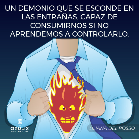 La ira La ira. un demonio que se esconde en las entrañas, capaz de consumirnos si no aprendemos a controlarlo.
